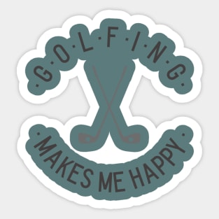 Golfing makes me happy Sticker